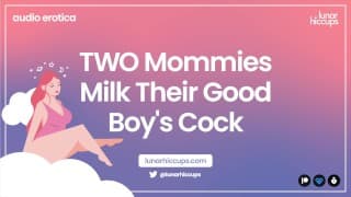 ASMR  TWO Mommies Milk Their Good Boy's Cock Audio Roleplay Wet Sounds Two Girls Threesome