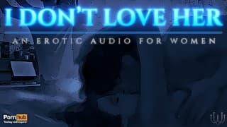 I Don't Love Her - An Erotic Audio for Women (Mdom, Cheating, Romantic)