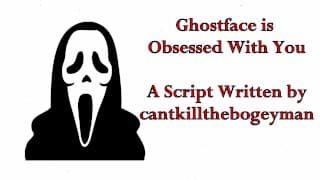 Ghostface is Obsessed With You - 作者 cantkillthebogeyman