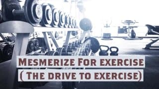 Mesmerize For exercise New name ( The drive to exercise)