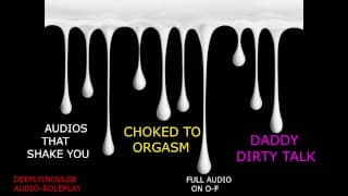 CHOKING YOU TO ORGASM (AUDIO ROLEPLAY) FULL CLIP ON O-F DADDY DOM ROUGH INTENSE